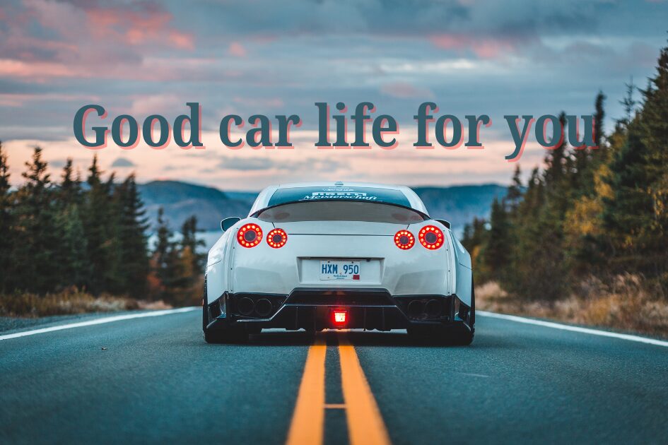 Good car life for you